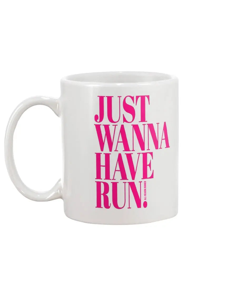 Just Wanna Have Run: 15 oz Mug Fuel