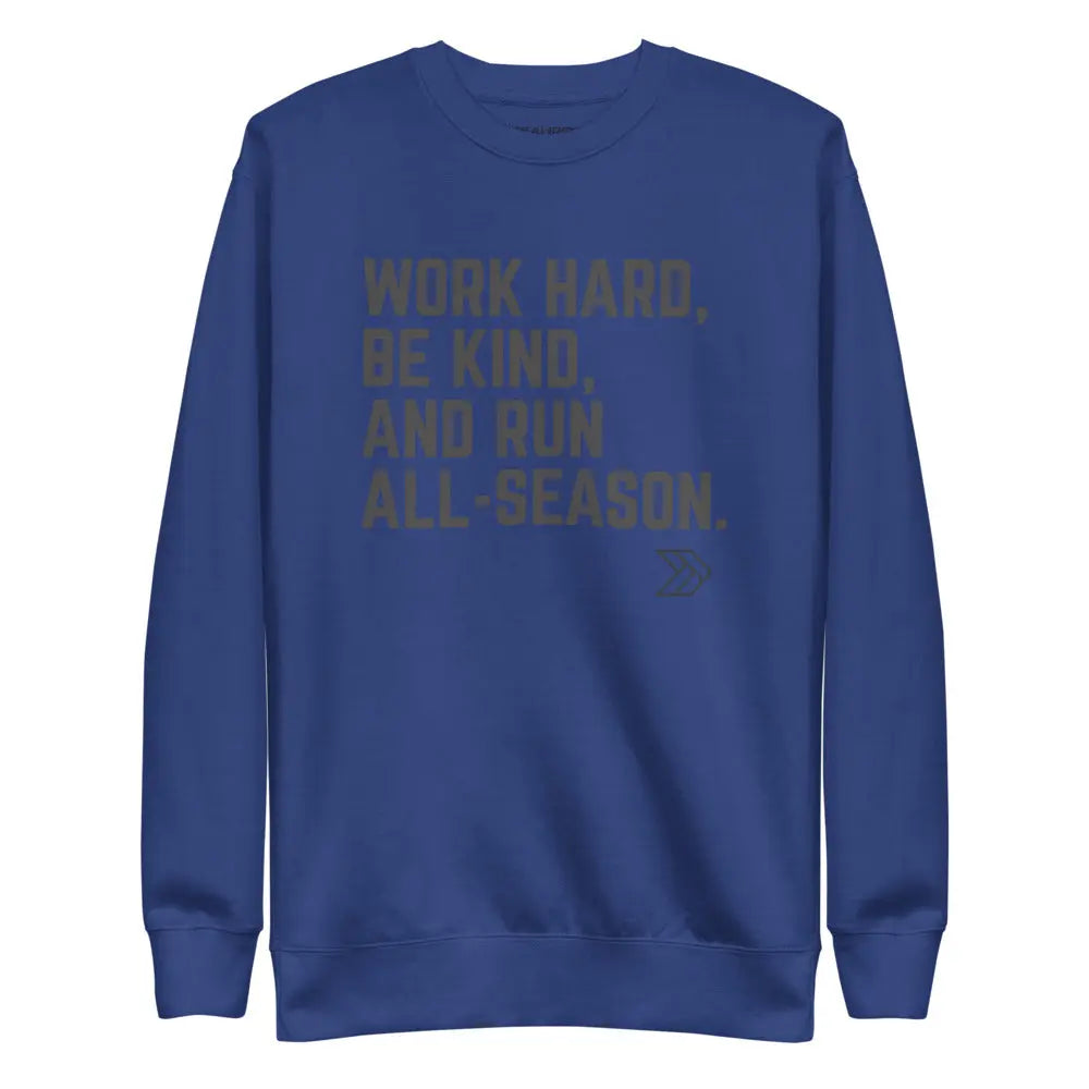 Work Hard, Be Kind, And Run All-Season: Premium Sweatshirt The All-Season Co.