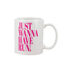 Just Wanna Have Run: 15 oz Mug Fuel