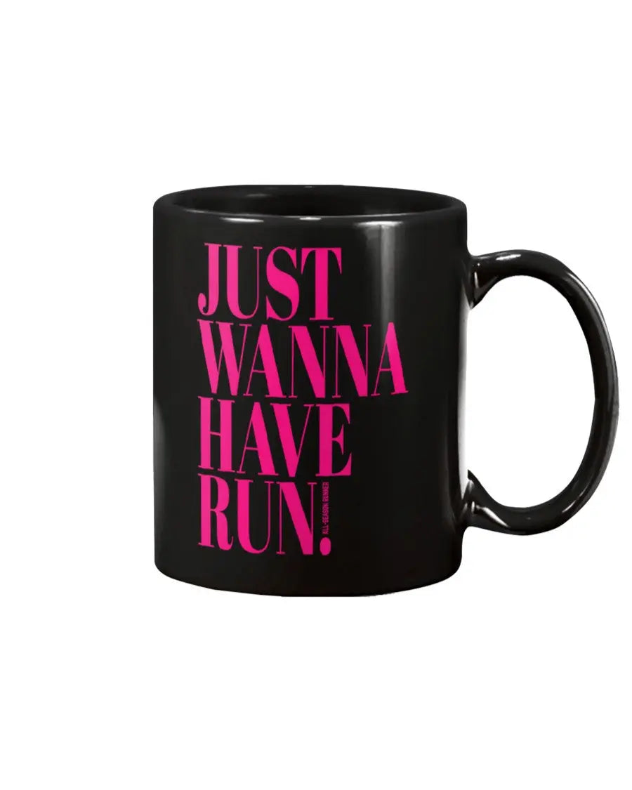 Just Wanna Have Run: 15 oz Mug Fuel