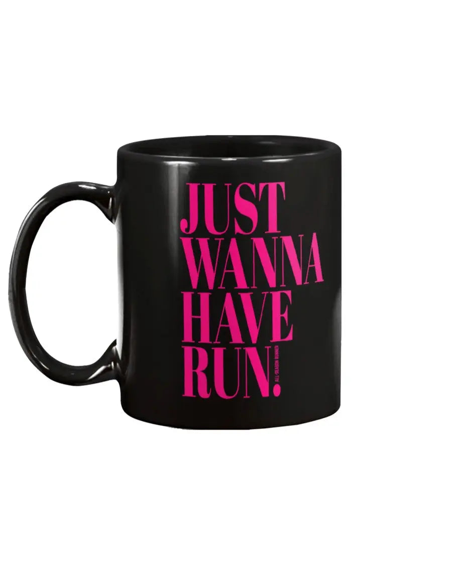 Just Wanna Have Run: 15 oz Mug Fuel