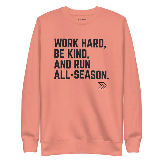Work Hard, Be Kind, And Run All-Season: Premium Sweatshirt The All-Season Co.