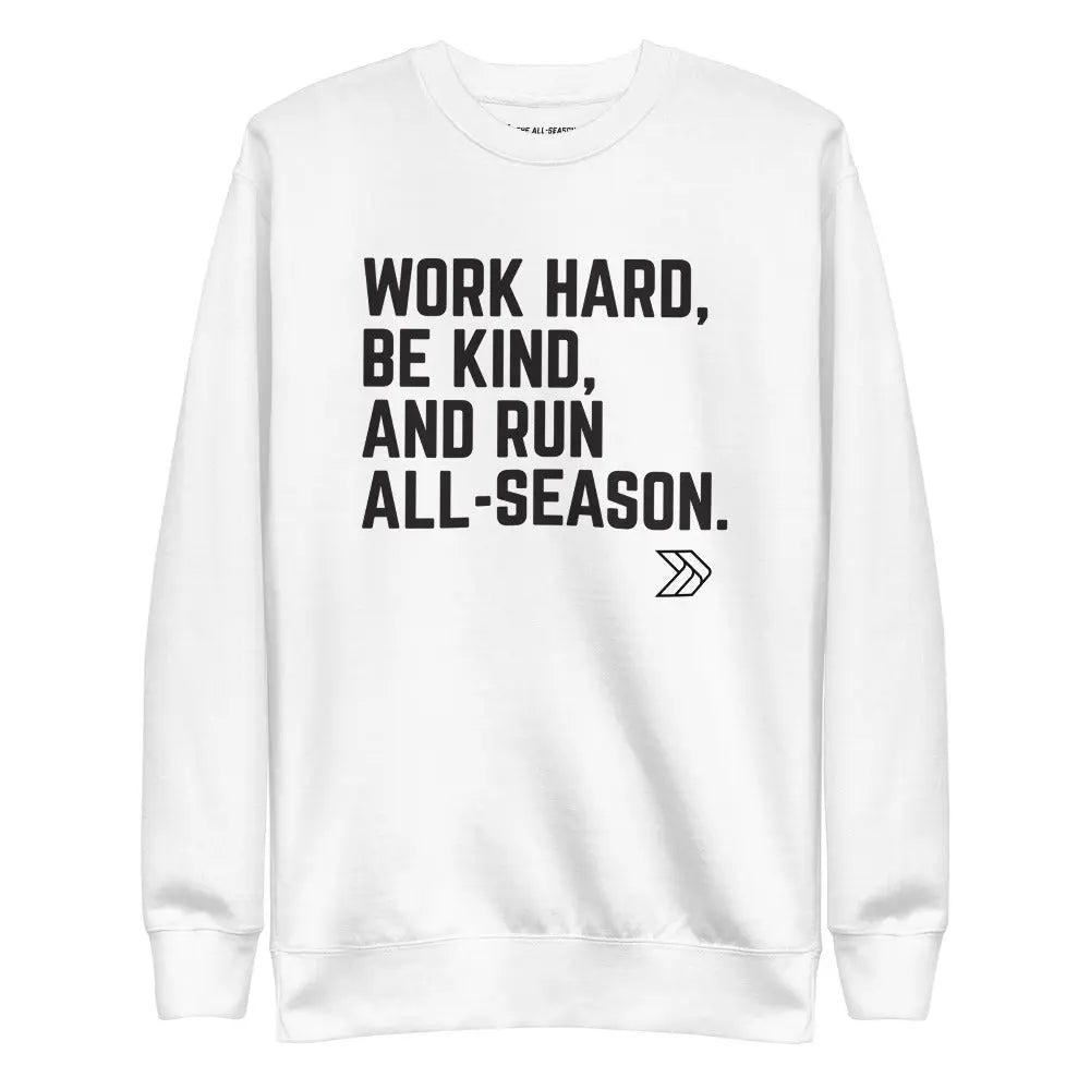 Work Hard, Be Kind, And Run All-Season: Premium Sweatshirt The All-Season Co.